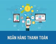 Hoạt Động Thanh Toán Của Ngân Hàng Thương Mại